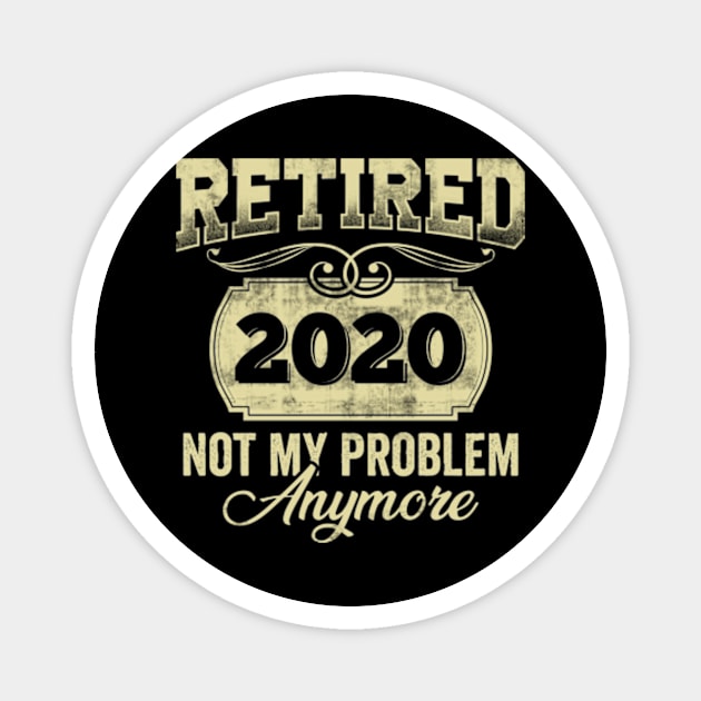 Retired 2020 Not My Problem Anymore Magnet by CreativeSalek